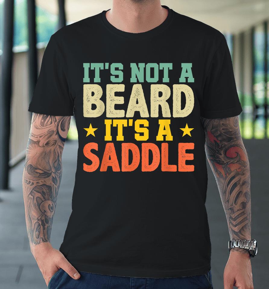 Fathers Day Gift Not Just A Beard Its A Saddle Gifts For Men Premium T-Shirt