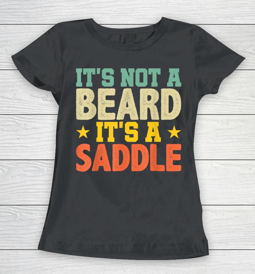 Fathers Day Gift Not Just A Beard Its A Saddle Gifts For Men Women T-Shirt