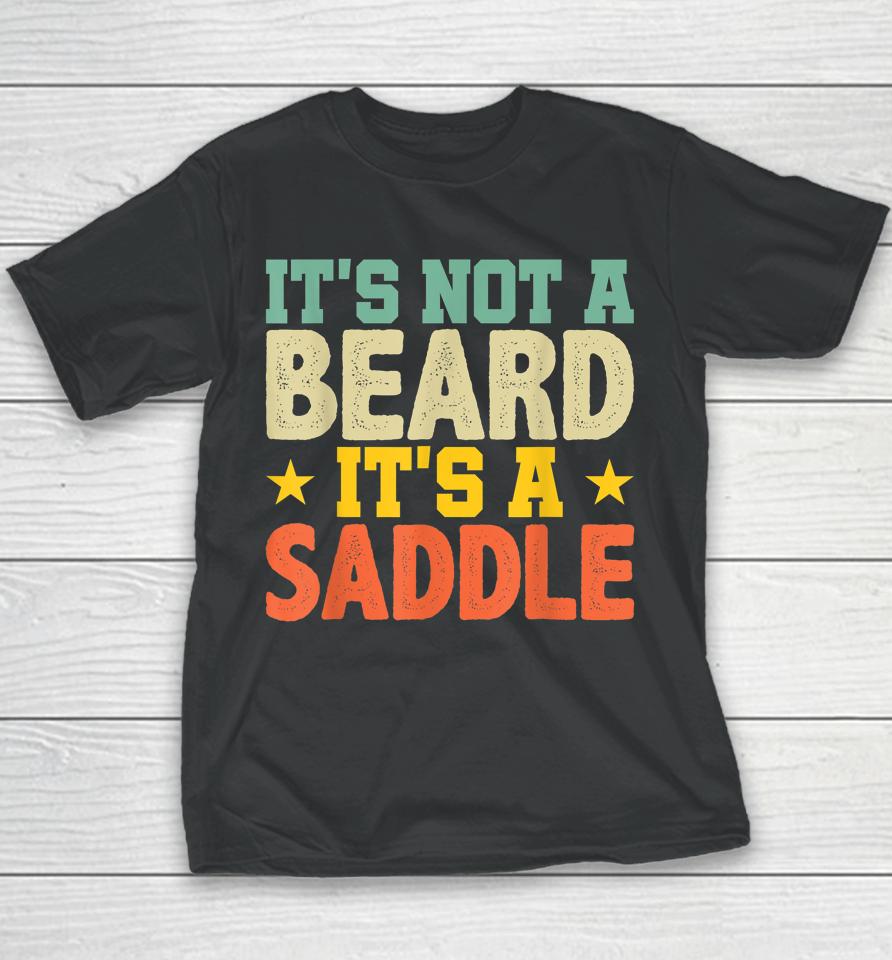Fathers Day Gift Not Just A Beard Its A Saddle Gifts For Men Youth T-Shirt