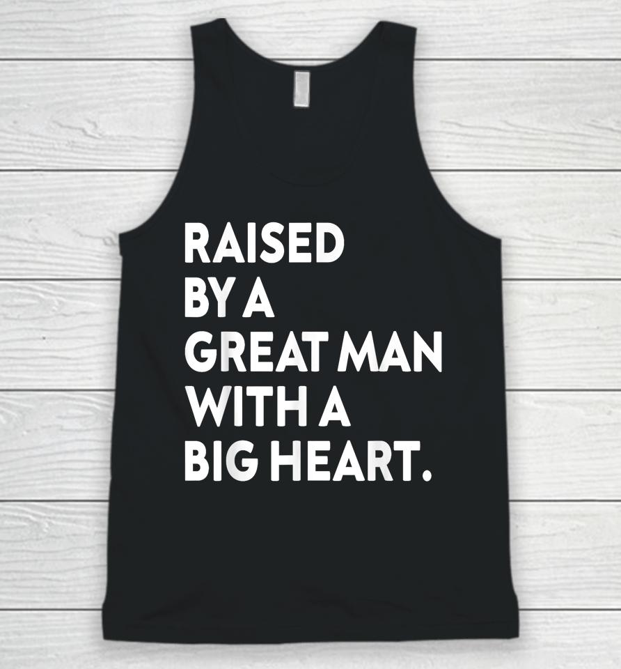 Father’s Day Quote Raised By A Great Man With A Big Heart Unisex Tank Top