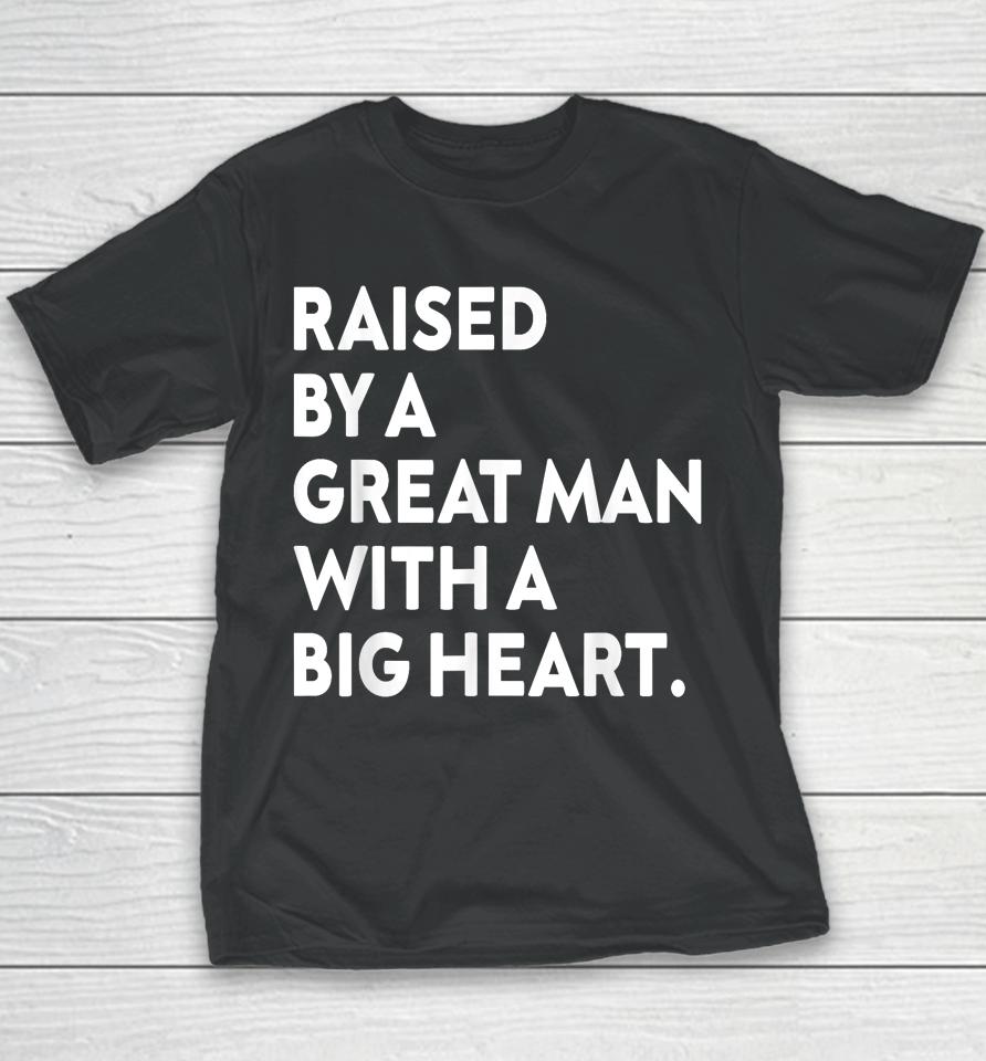 Father’s Day Quote Raised By A Great Man With A Big Heart Youth T-Shirt