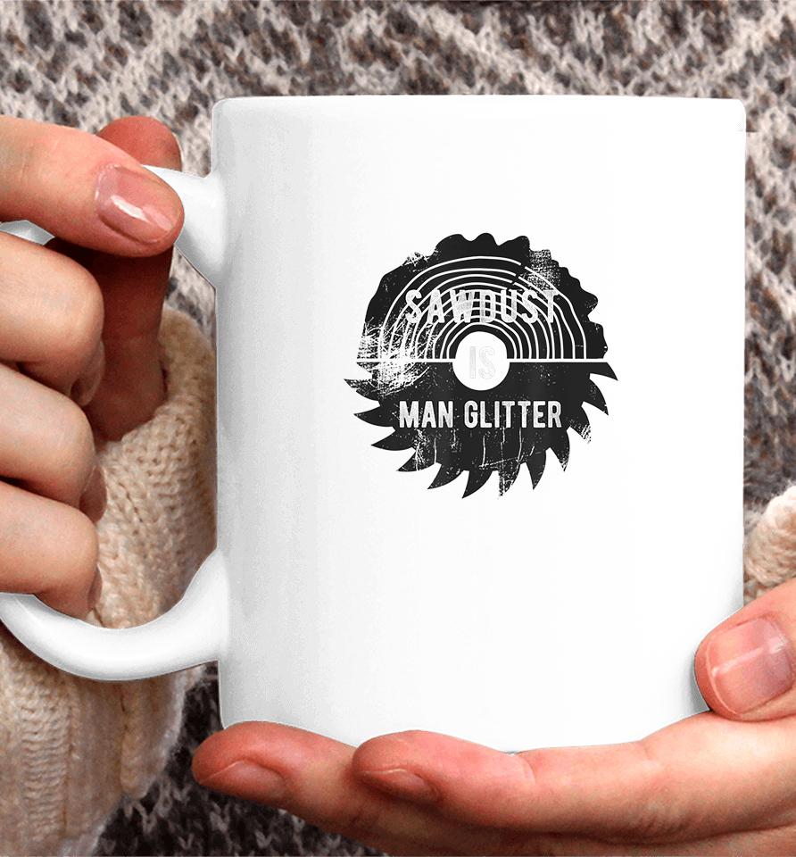 Father's Day Sawdust Is Man Glitter Coffee Mug