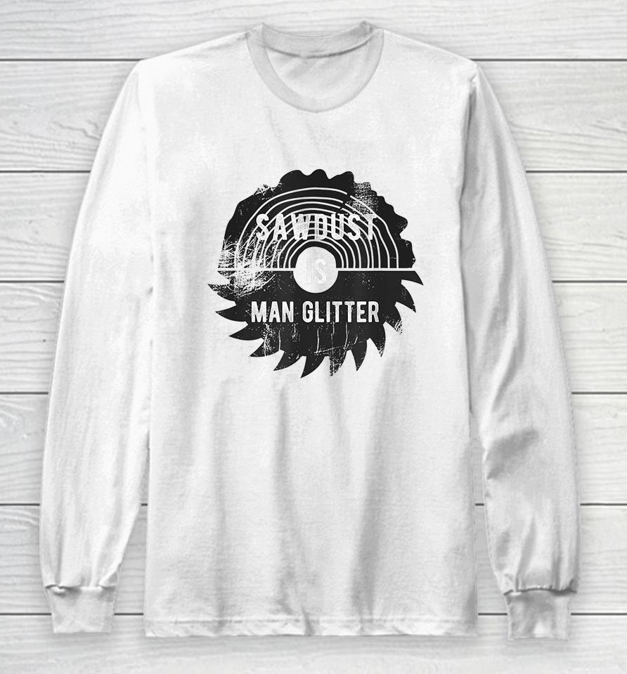 Father's Day Sawdust Is Man Glitter Long Sleeve T-Shirt