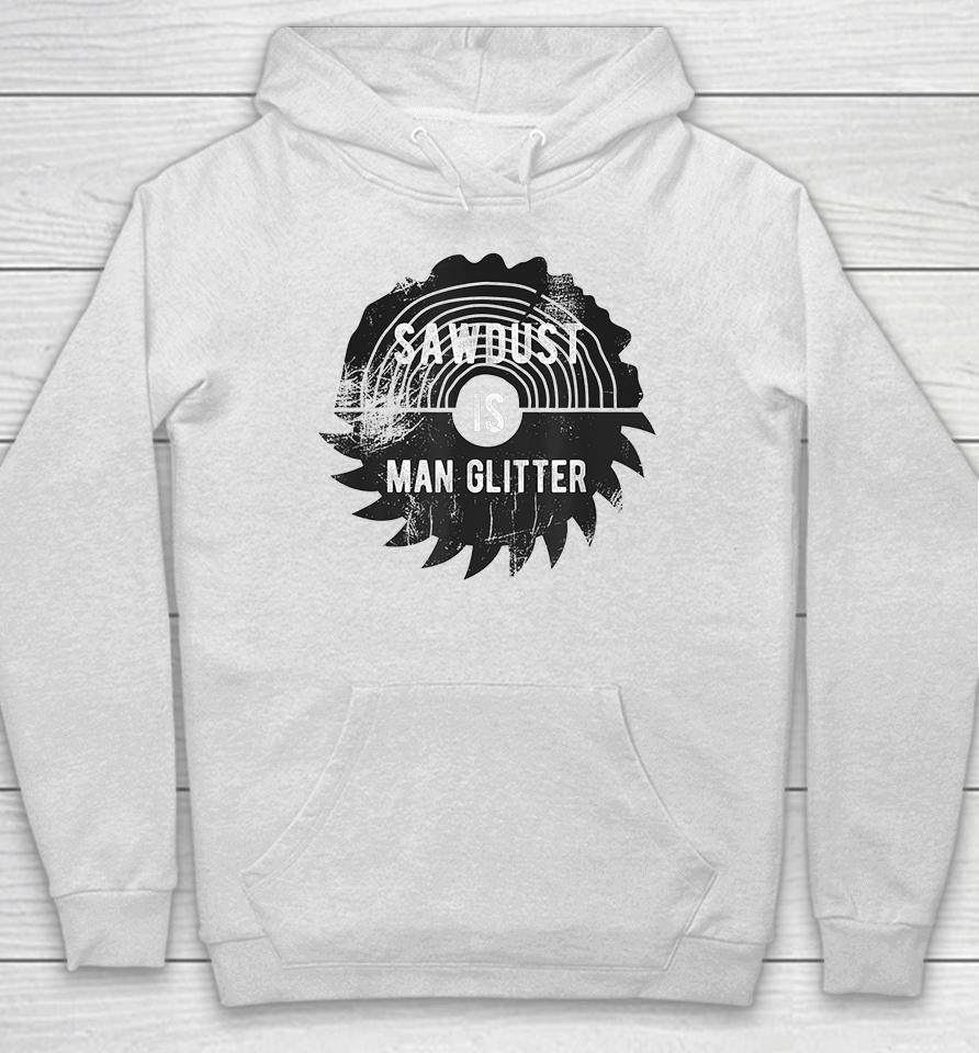 Father's Day Sawdust Is Man Glitter Hoodie