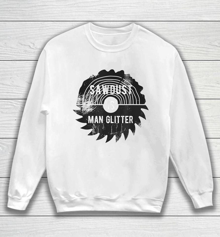 Father's Day Sawdust Is Man Glitter Sweatshirt