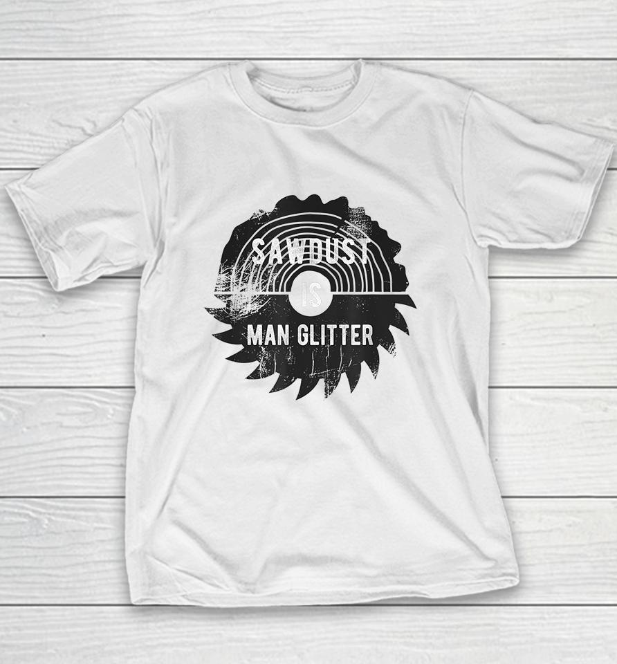 Father's Day Sawdust Is Man Glitter Youth T-Shirt