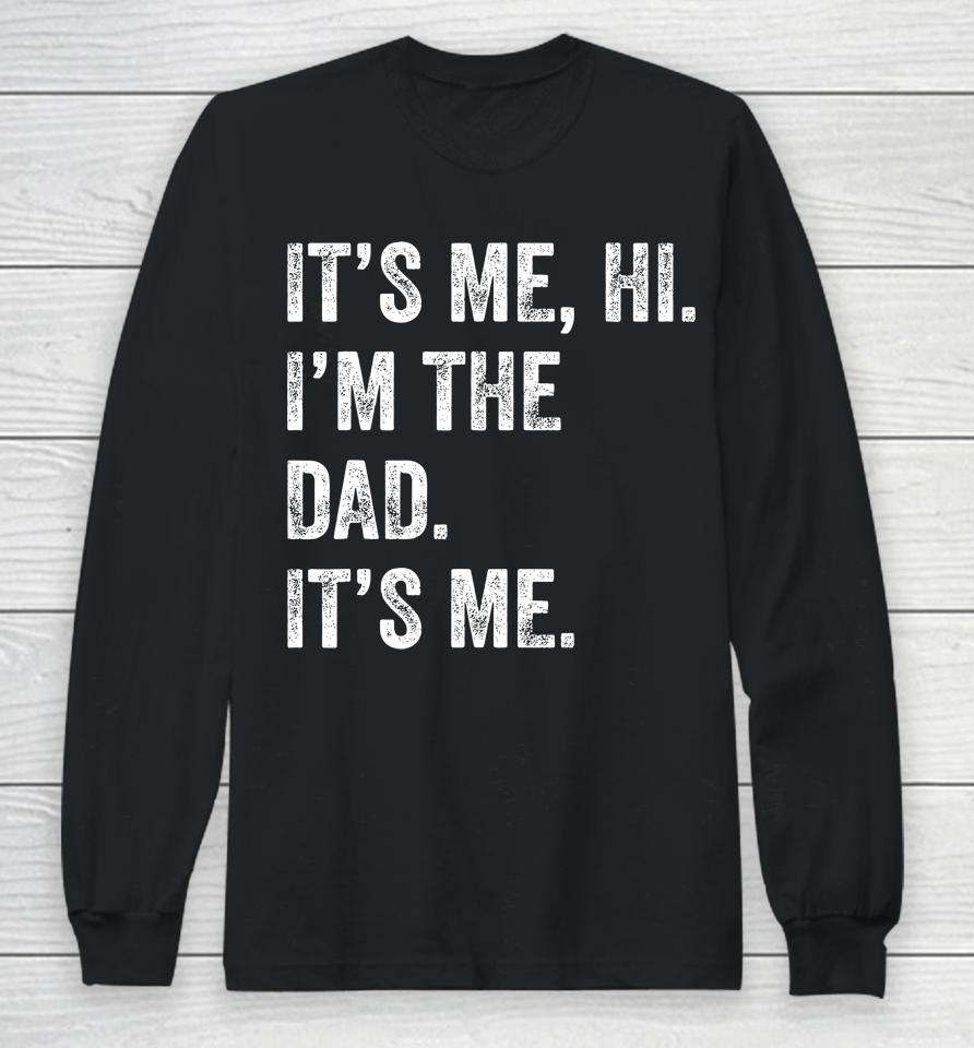 Fathers Day Shirt Funny Its Me Hi I'm The Dad Its Me Long Sleeve T-Shirt