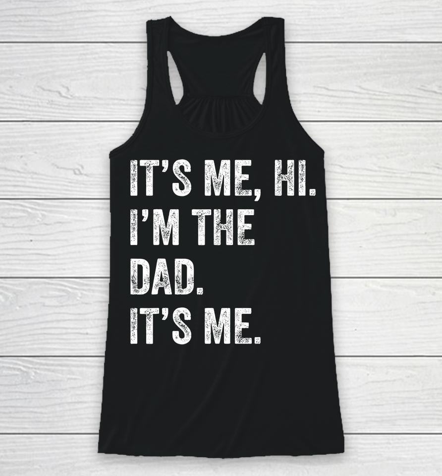 Fathers Day Shirt Funny Its Me Hi I'm The Dad Its Me Racerback Tank