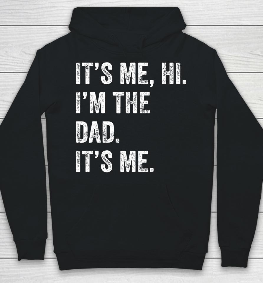 Fathers Day Shirt Funny Its Me Hi I'm The Dad Its Me Hoodie