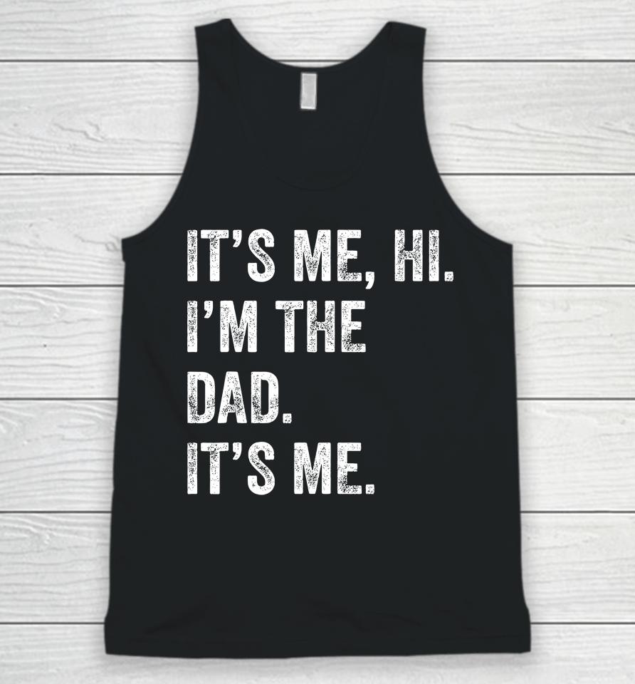 Fathers Day Shirt Funny Its Me Hi I'm The Dad Its Me Unisex Tank Top