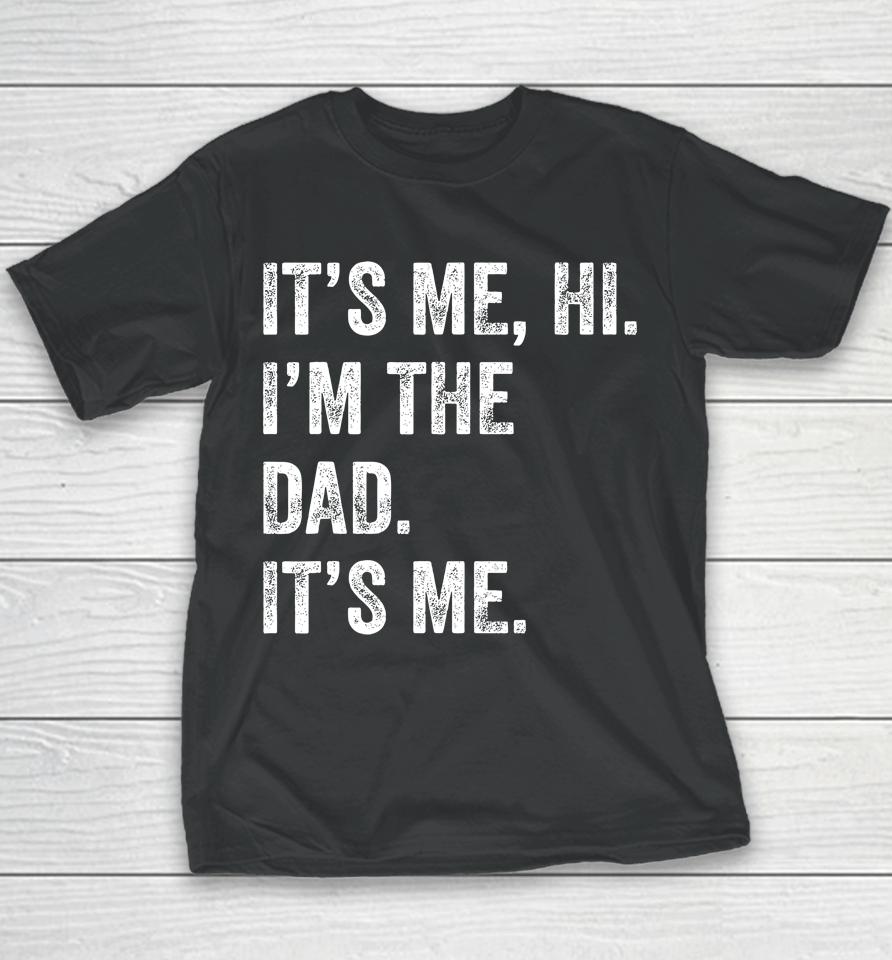 Fathers Day Shirt Funny Its Me Hi I'm The Dad Its Me Youth T-Shirt