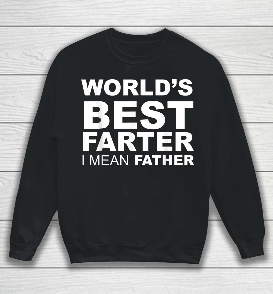 Father's Day World's Best Farter I Mean Father Sweatshirt