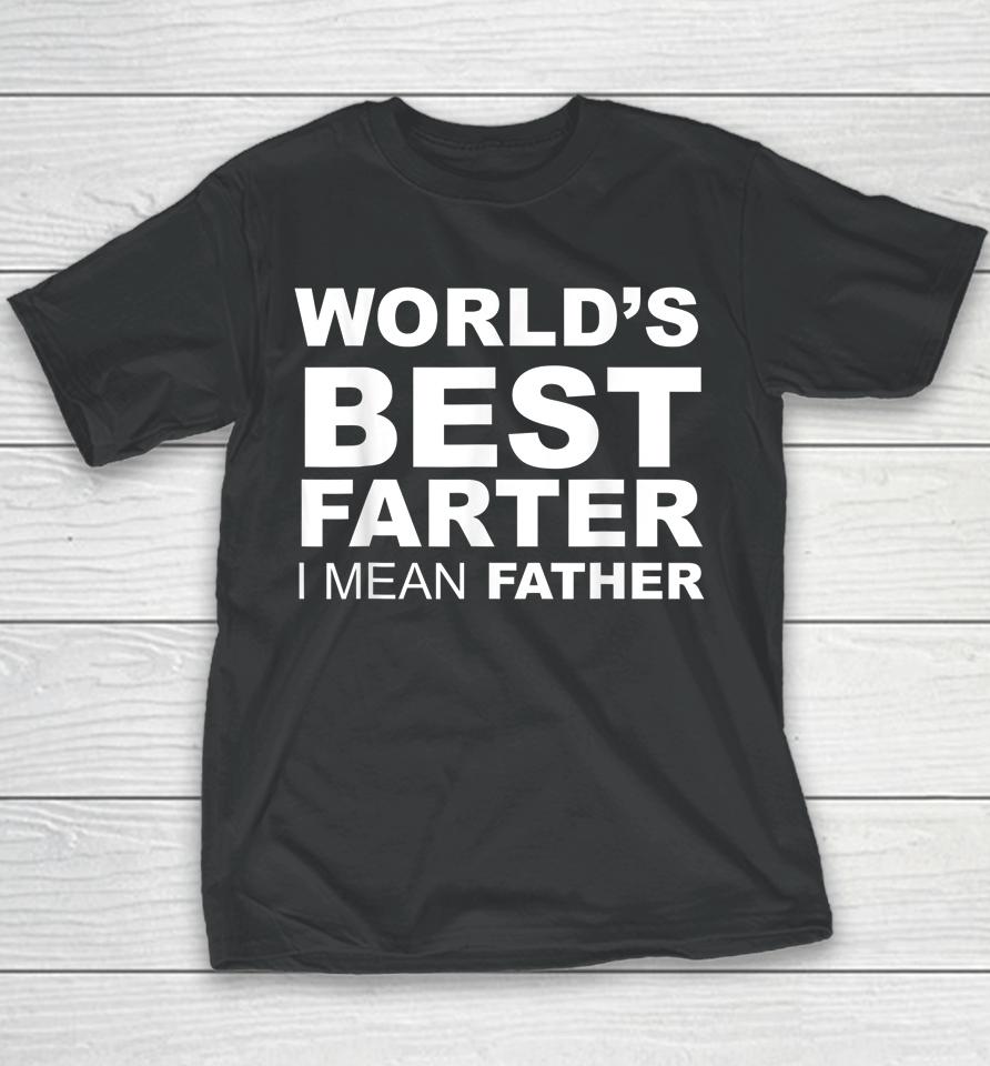 Father's Day World's Best Farter I Mean Father Youth T-Shirt