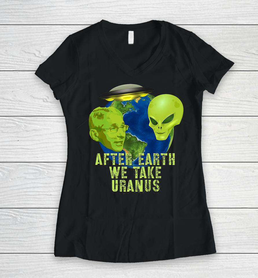 Fauci Alien Ufo After Earth We Take Uranus Women V-Neck T-Shirt