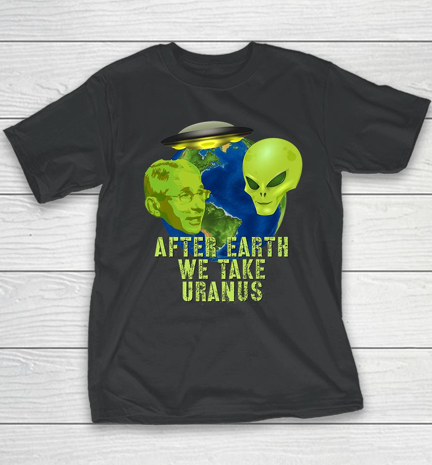 Fauci Alien Ufo After Earth We Take Uranus Youth T-Shirt