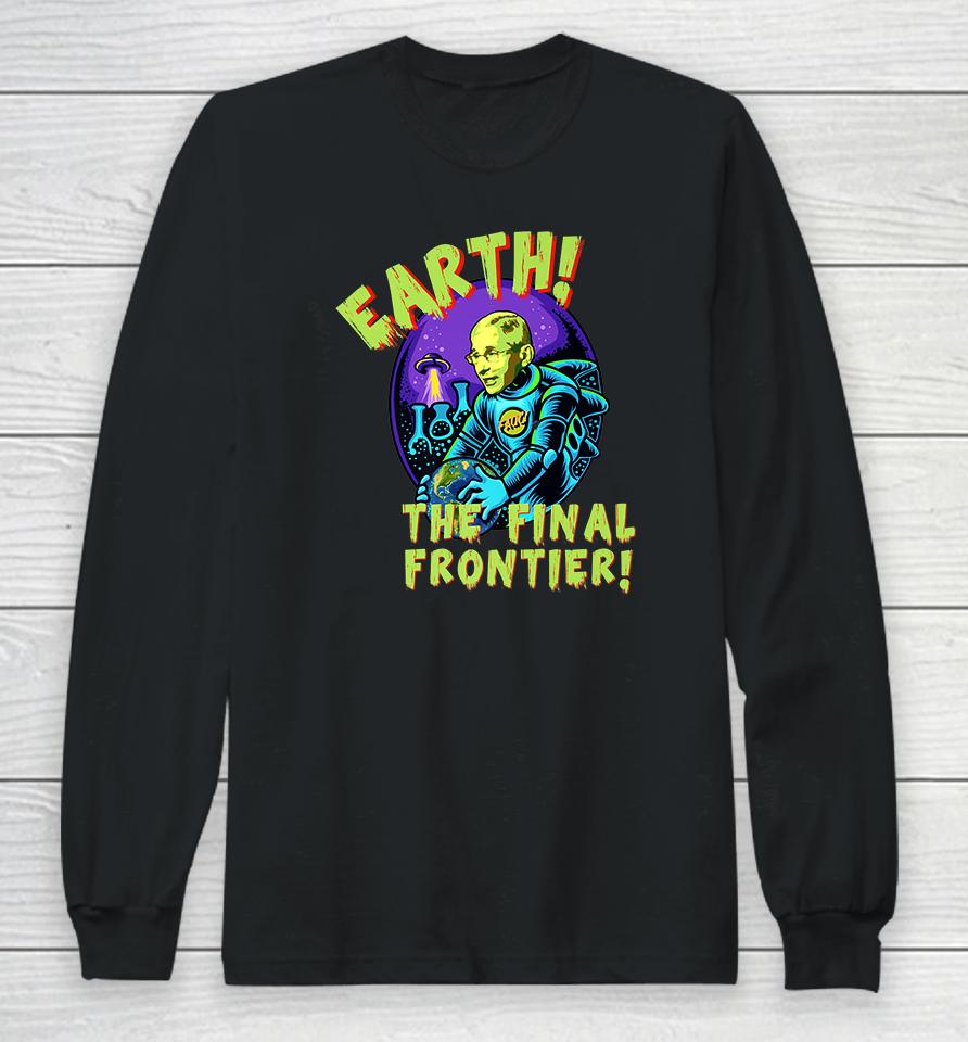 Fauci Alien Ufo Earth The Final Frontier Long Sleeve T-Shirt