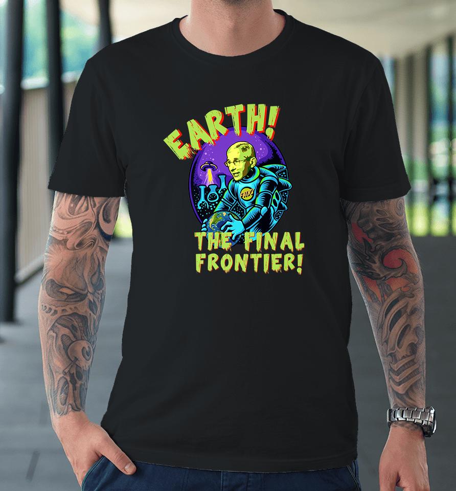 Fauci Alien Ufo Earth The Final Frontier Premium T-Shirt