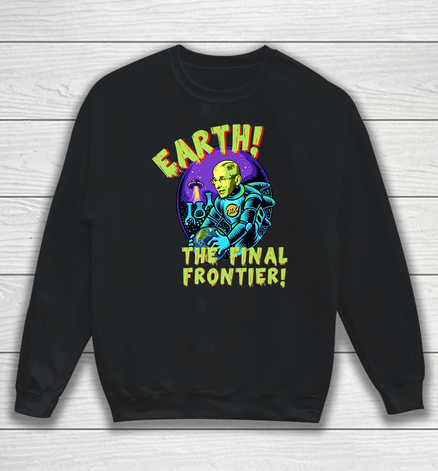 Fauci Alien Ufo Earth The Final Frontier Sweatshirt