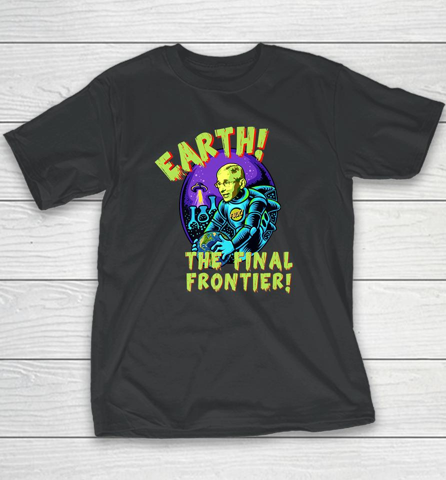Fauci Alien Ufo Earth The Final Frontier Youth T-Shirt