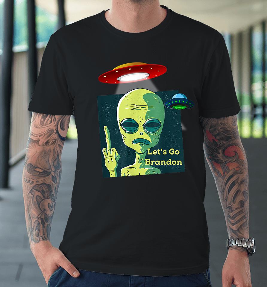 Fauci Alien Ufo Fuck Let's Go Brandon Premium T-Shirt