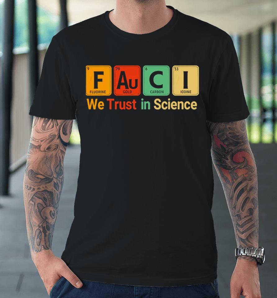 Fauci We Trust In Science Not Morons Periodic Table Premium T-Shirt