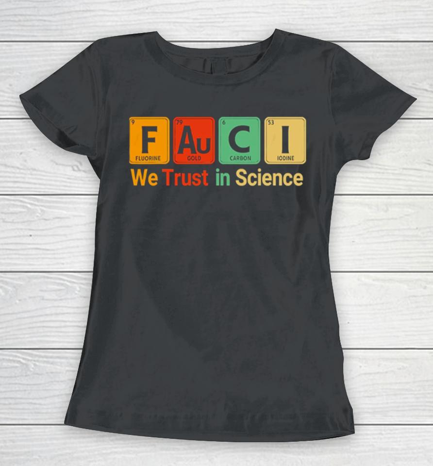Fauci We Trust In Science Not Morons Periodic Table Women T-Shirt
