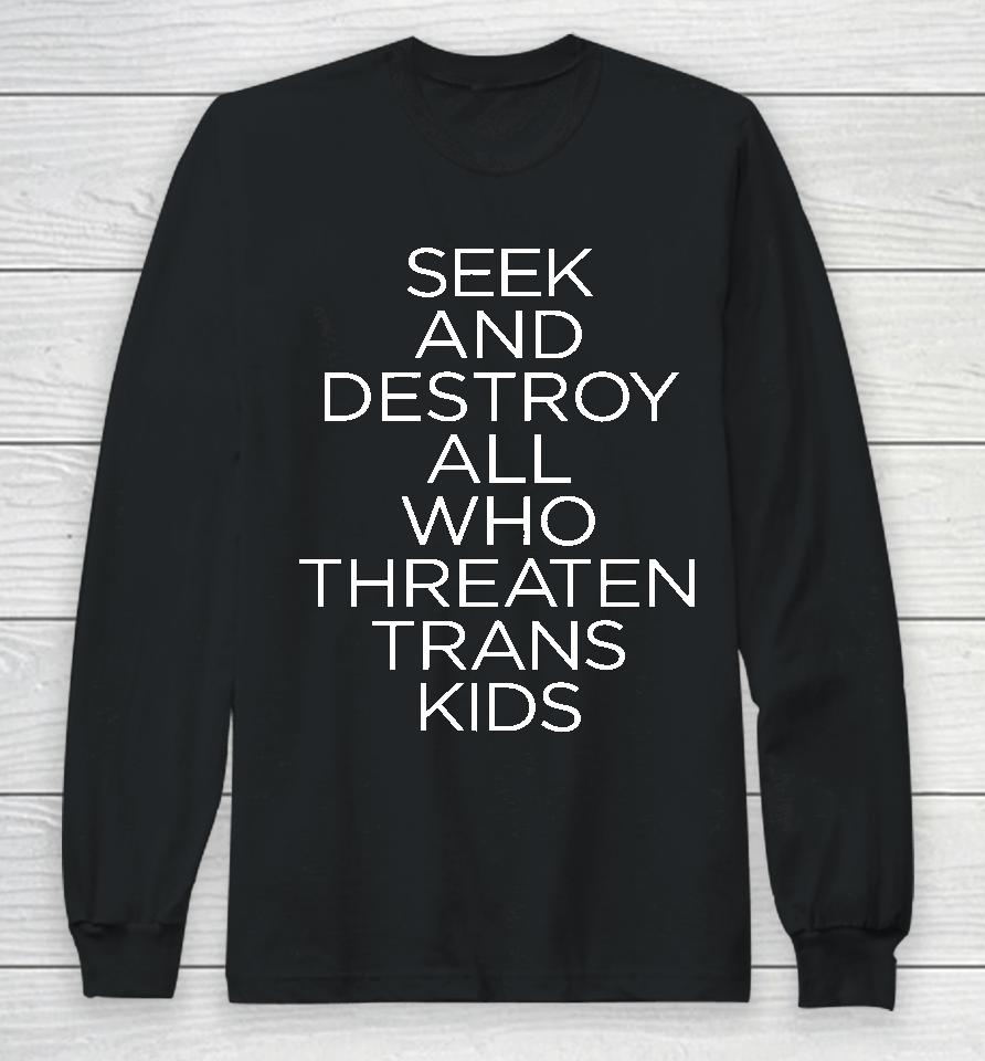 Faze Emhoff Seek And Destroy All Who Threaten Trans Kids Long Sleeve T-Shirt