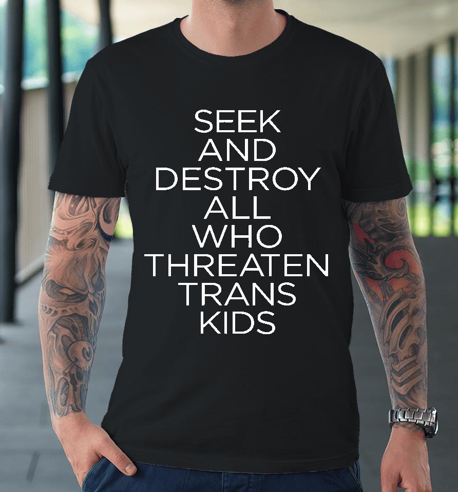 Faze Emhoff Seek And Destroy All Who Threaten Trans Kids Premium T-Shirt