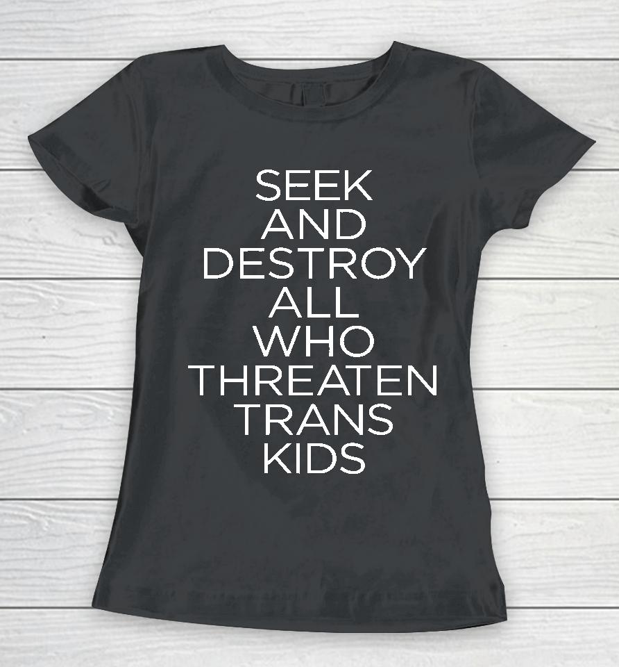 Faze Emhoff Seek And Destroy All Who Threaten Trans Kids Women T-Shirt