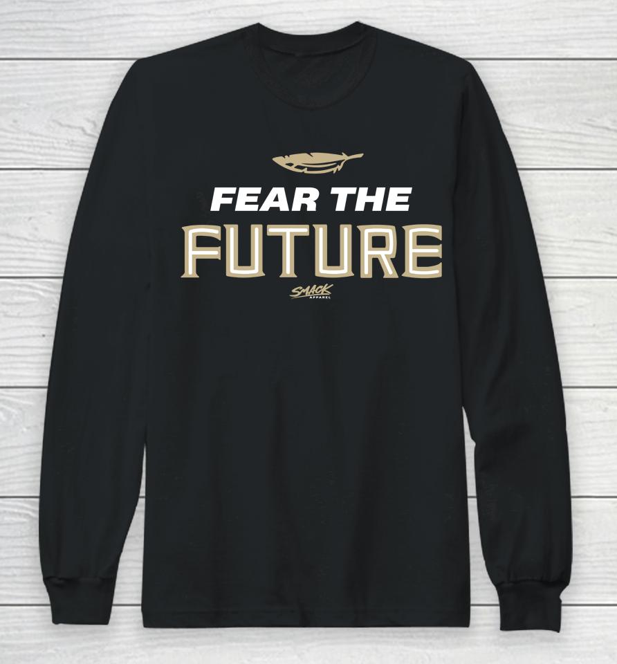 Fear The Future Envy The Past Fl State College Smack Clothing Long Sleeve T-Shirt