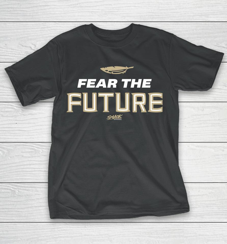 Fear The Future Envy The Past Fl State College Smack Clothing T-Shirt