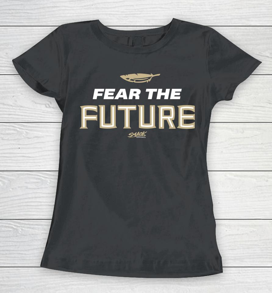 Fear The Future Envy The Past Fl State College Smack Clothing Women T-Shirt