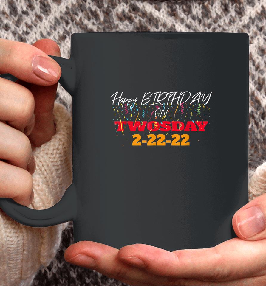 February 2Nd 2022 2-22-22 Happy Birthday On Twosday 2022 Coffee Mug