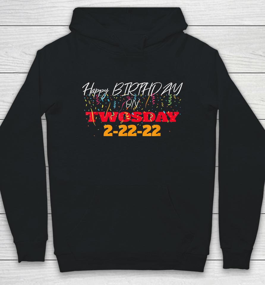 February 2Nd 2022 2-22-22 Happy Birthday On Twosday 2022 Hoodie