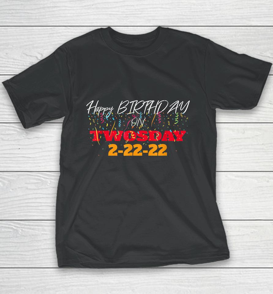 February 2Nd 2022 2-22-22 Happy Birthday On Twosday 2022 Youth T-Shirt