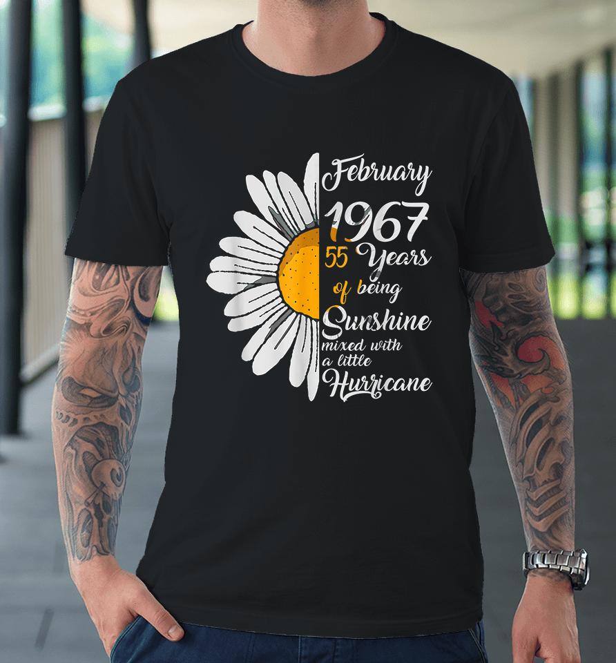 February Girl 1967 55 Years Of Being Sunshine Mixed With A Little Hurricane 55Th Birthday Gift Premium T-Shirt