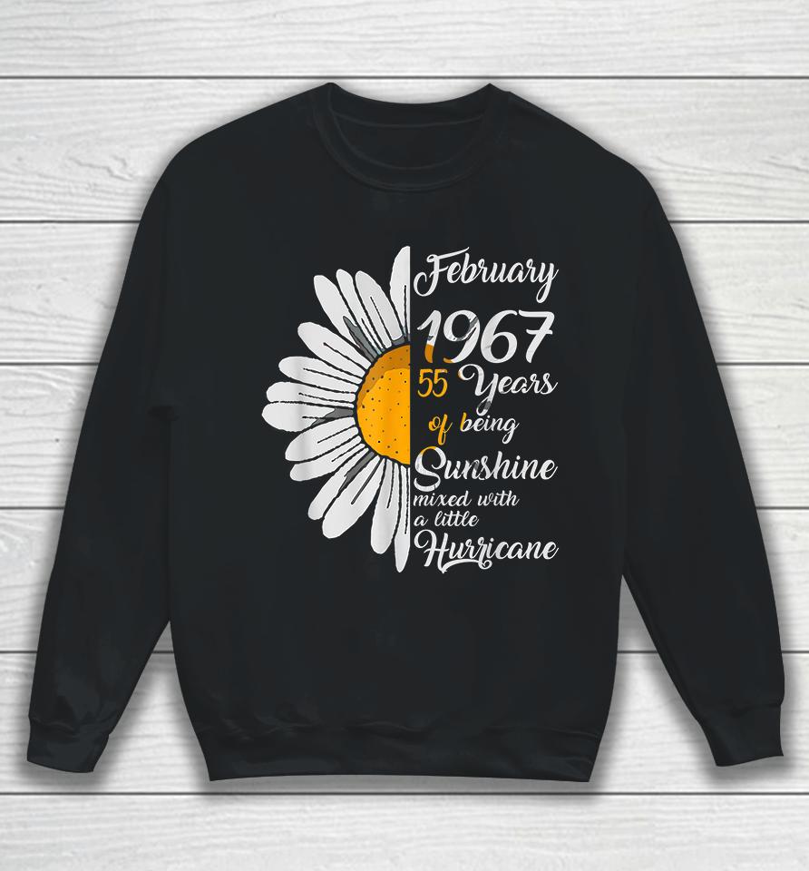 February Girl 1967 55 Years Of Being Sunshine Mixed With A Little Hurricane 55Th Birthday Gift Sweatshirt