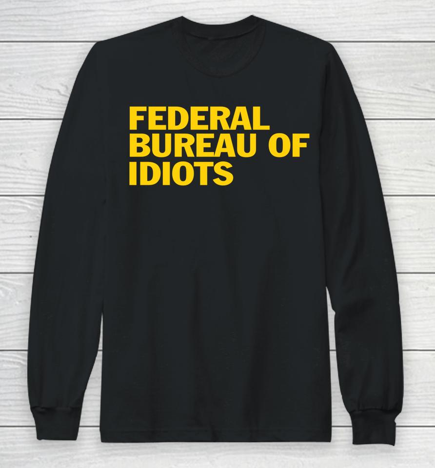 Federal Bureau Of Idiots Long Sleeve T-Shirt
