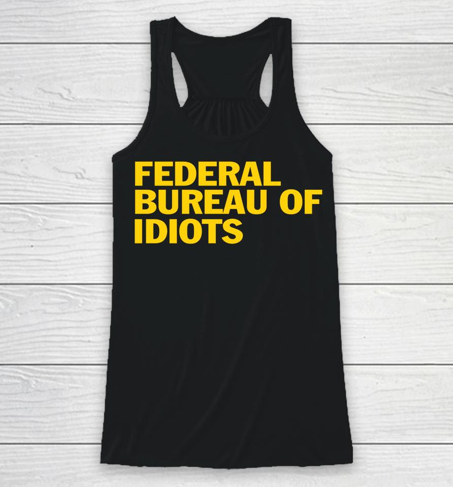 Federal Bureau Of Idiots Racerback Tank