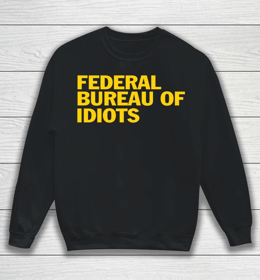 Federal Bureau Of Idiots Sweatshirt