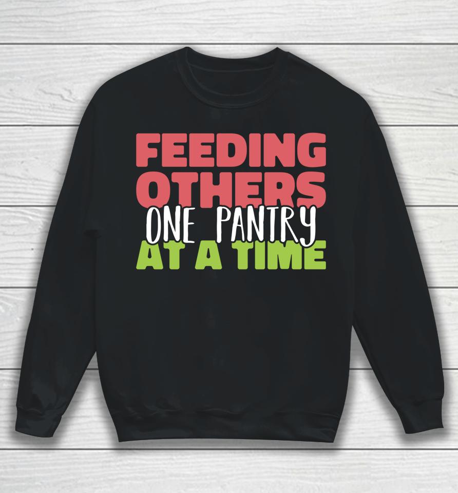 Feeding Others One Pantry At A Time Food Bank Volunteers Sweatshirt