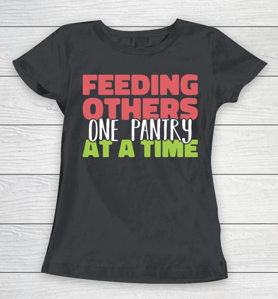 Feeding Others One Pantry At A Time Food Bank Volunteers Women T-Shirt