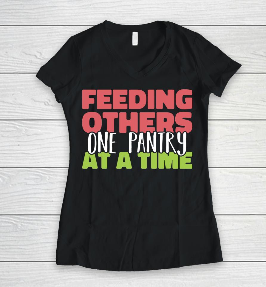 Feeding Others One Pantry At A Time Food Bank Volunteers Women V-Neck T-Shirt