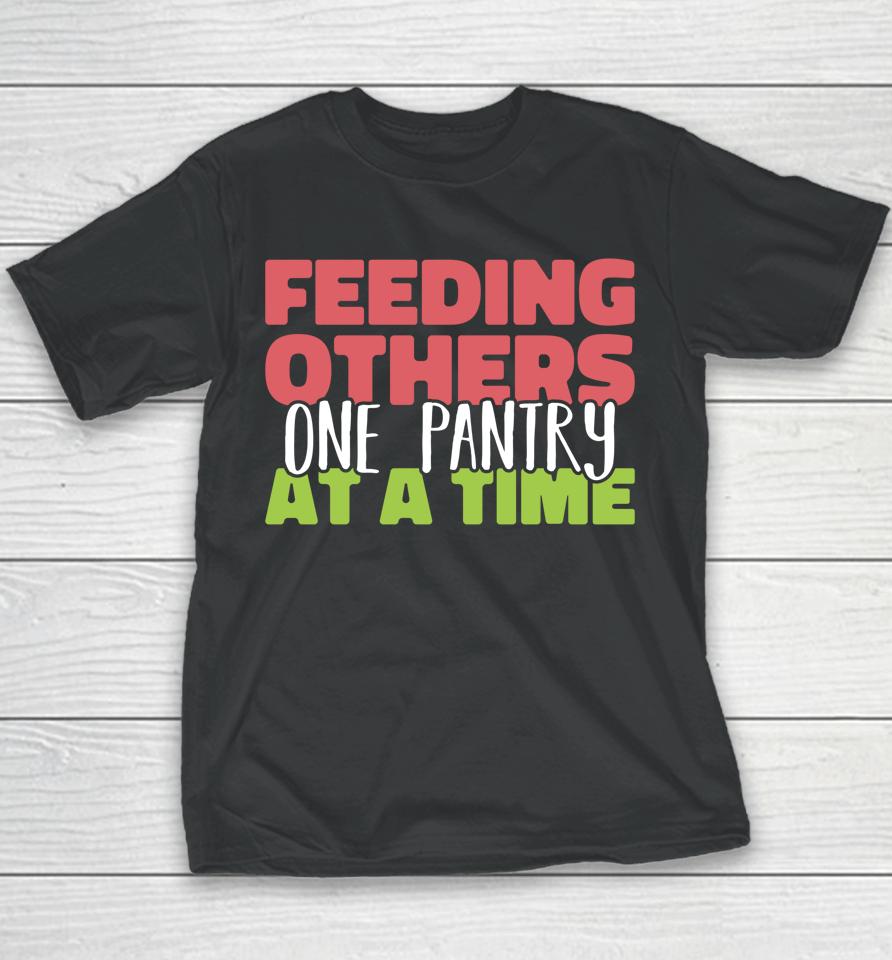 Feeding Others One Pantry At A Time Food Bank Volunteers Youth T-Shirt