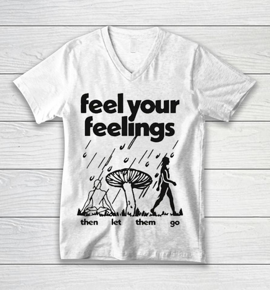 Feel Your Feelings Then Let Them Go Unisex V-Neck T-Shirt
