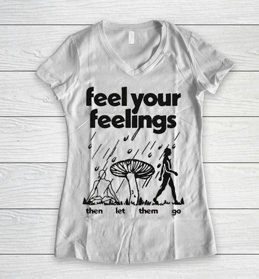 Feel Your Feelings Then Let Them Go Women V-Neck T-Shirt