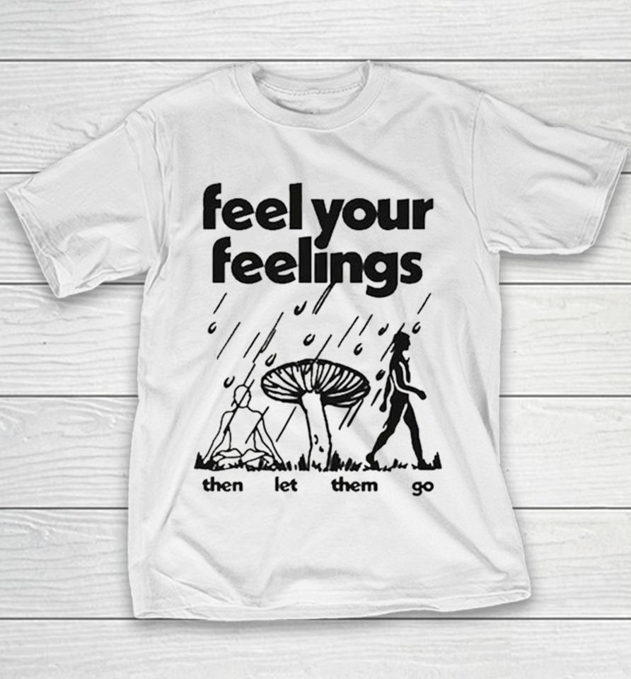 Feel Your Feelings Then Let Them Go Youth T-Shirt