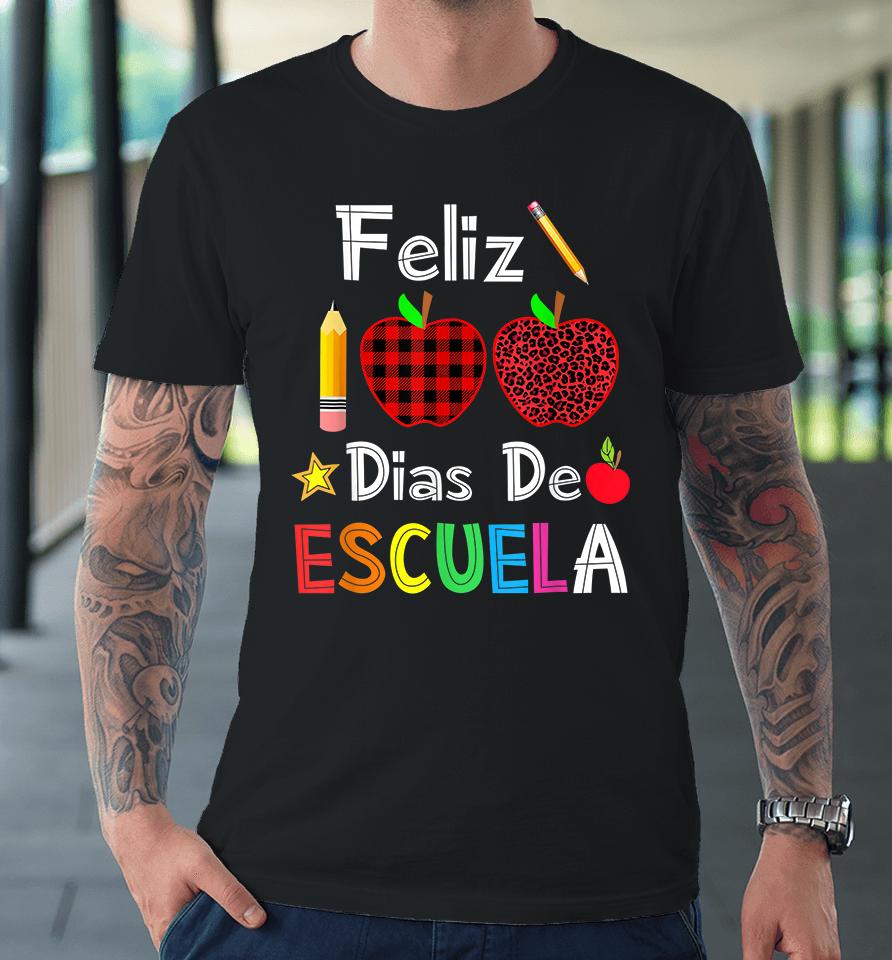 Feliz 100 Dias De Escuela Spanish Happy 100Th Day Of School Premium T-Shirt