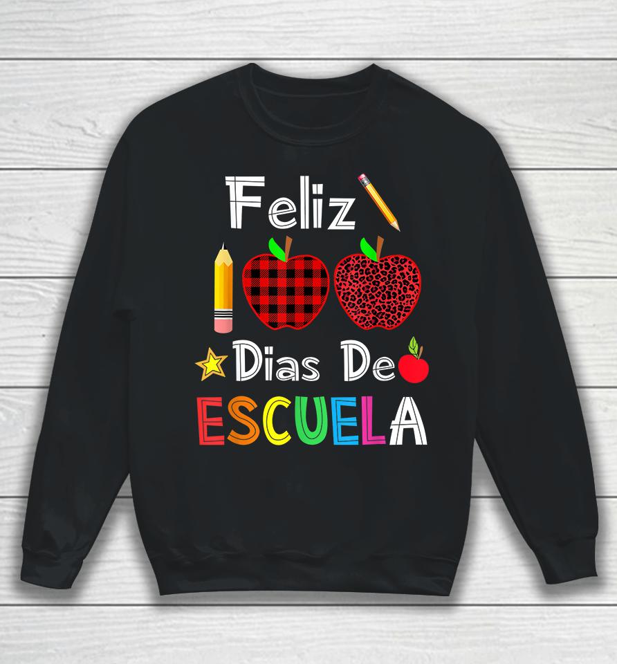 Feliz 100 Dias De Escuela Spanish Happy 100Th Day Of School Sweatshirt
