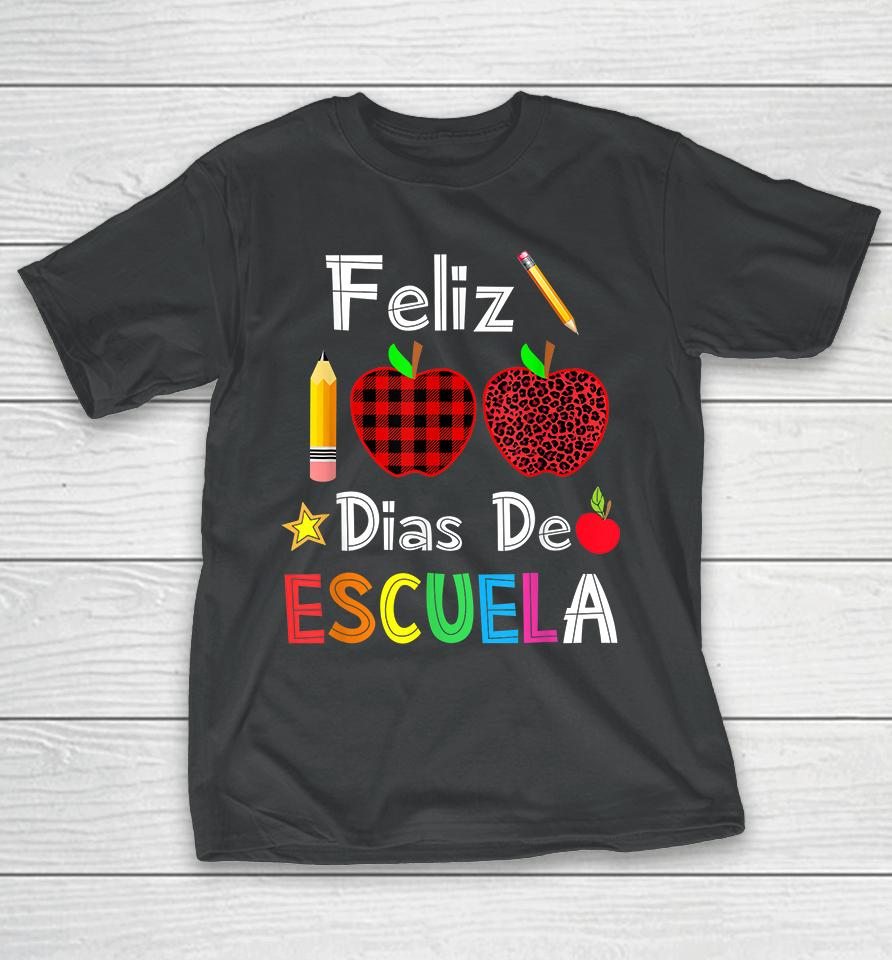 Feliz 100 Dias De Escuela Spanish Happy 100Th Day Of School T-Shirt